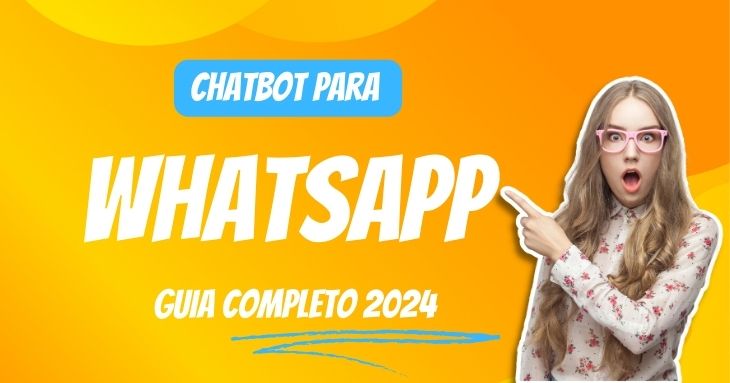 Chatbot para WhatsApp: Guia Completo 2024